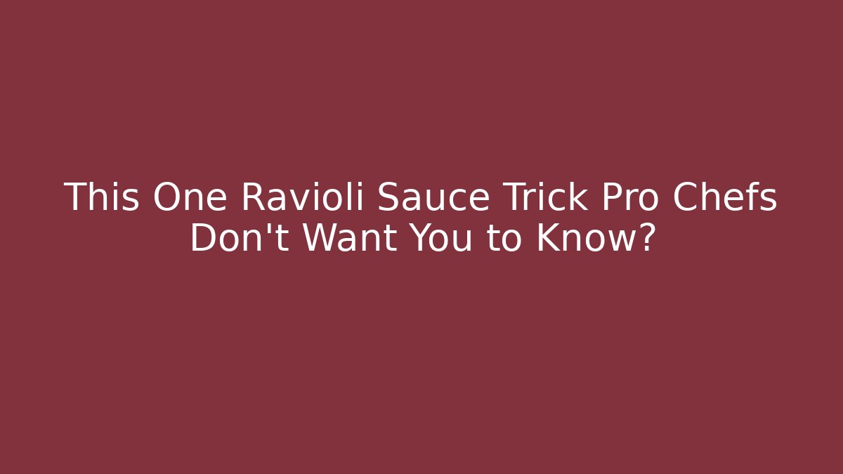 This One Ravioli Sauce Trick Pro Chefs Don't Want You to Know?