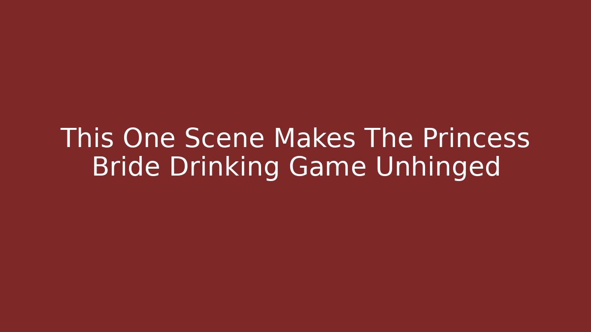 This One Scene Makes The Princess Bride Drinking Game Unhinged
