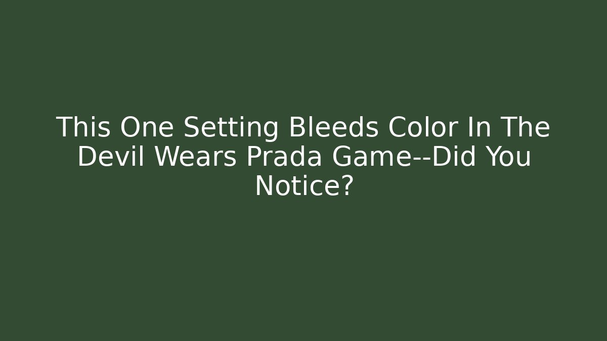 This One Setting Bleeds Color In The Devil Wears Prada Game—Did You Notice?