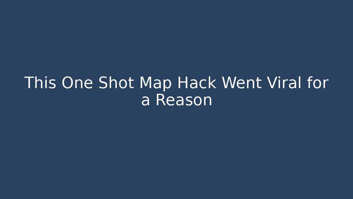This One Shot Map Hack Went Viral for a Reason