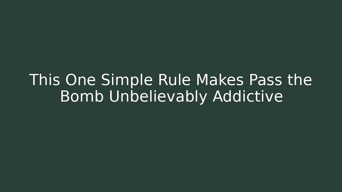 This One Simple Rule Makes Pass the Bomb Unbelievably Addictive - Critter Realm