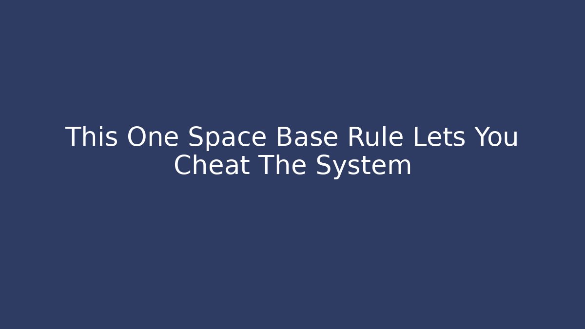 This One Space Base Rule Lets You Cheat The System