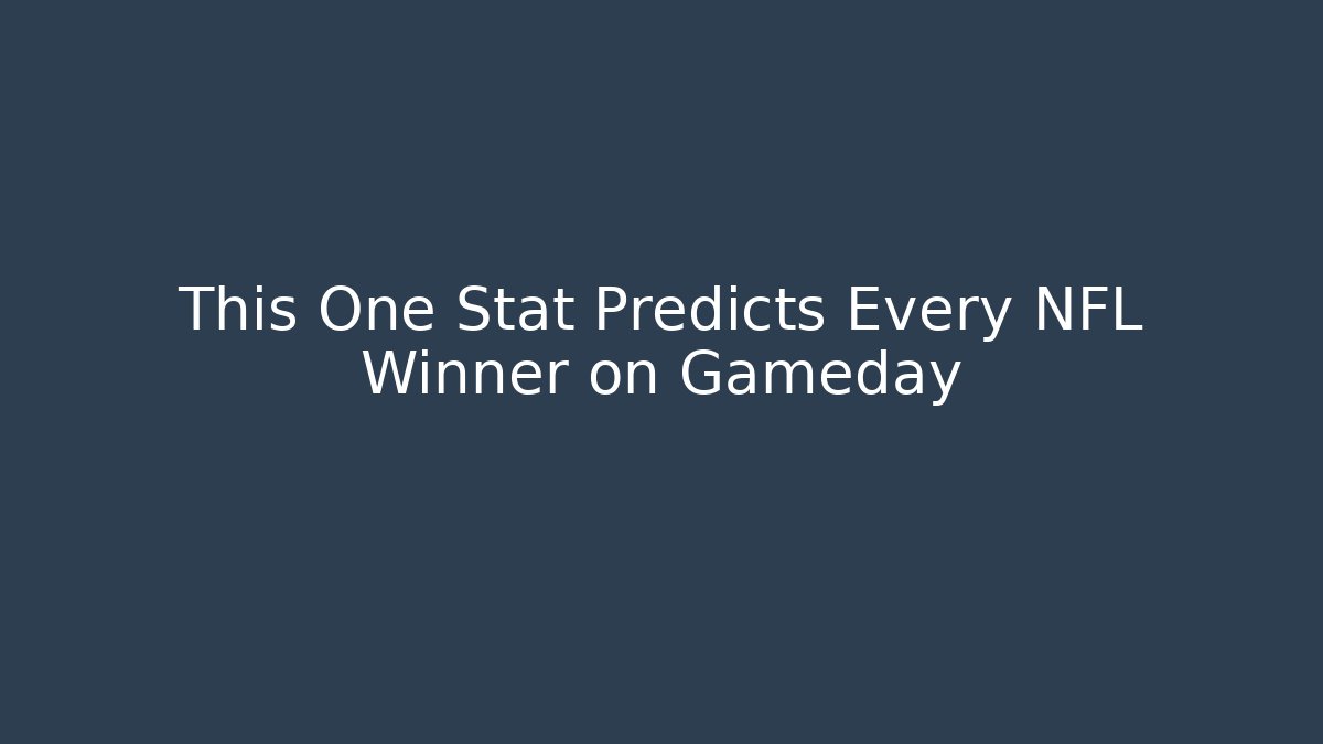 This One Stat Predicts Every NFL Winner on Gameday