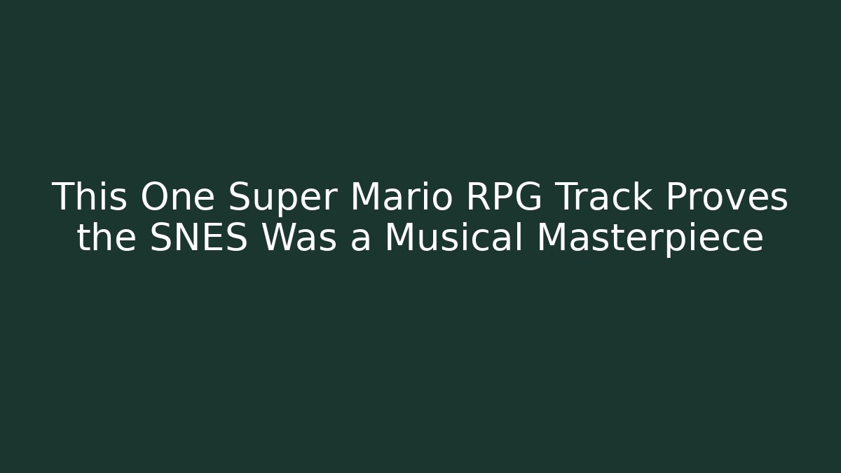 This One Super Mario RPG Track Proves the SNES Was a Musical Masterpiece