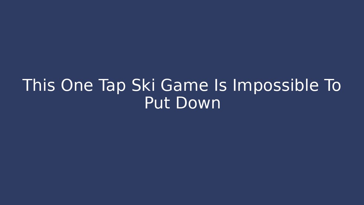 This One Tap Ski Game Is Impossible To Put Down