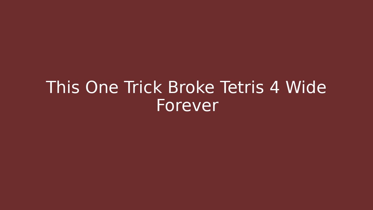 This One Trick Broke Tetris 4 Wide Forever - Critter Realm