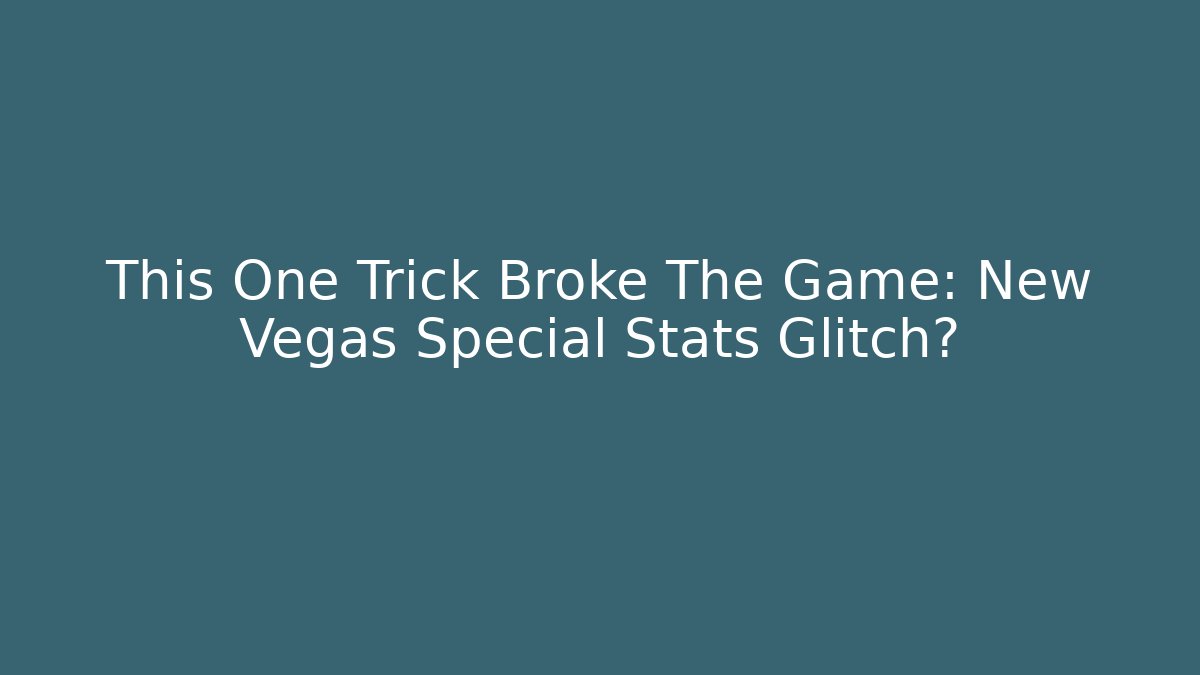 This One Trick Broke The Game: New Vegas Special Stats Glitch?