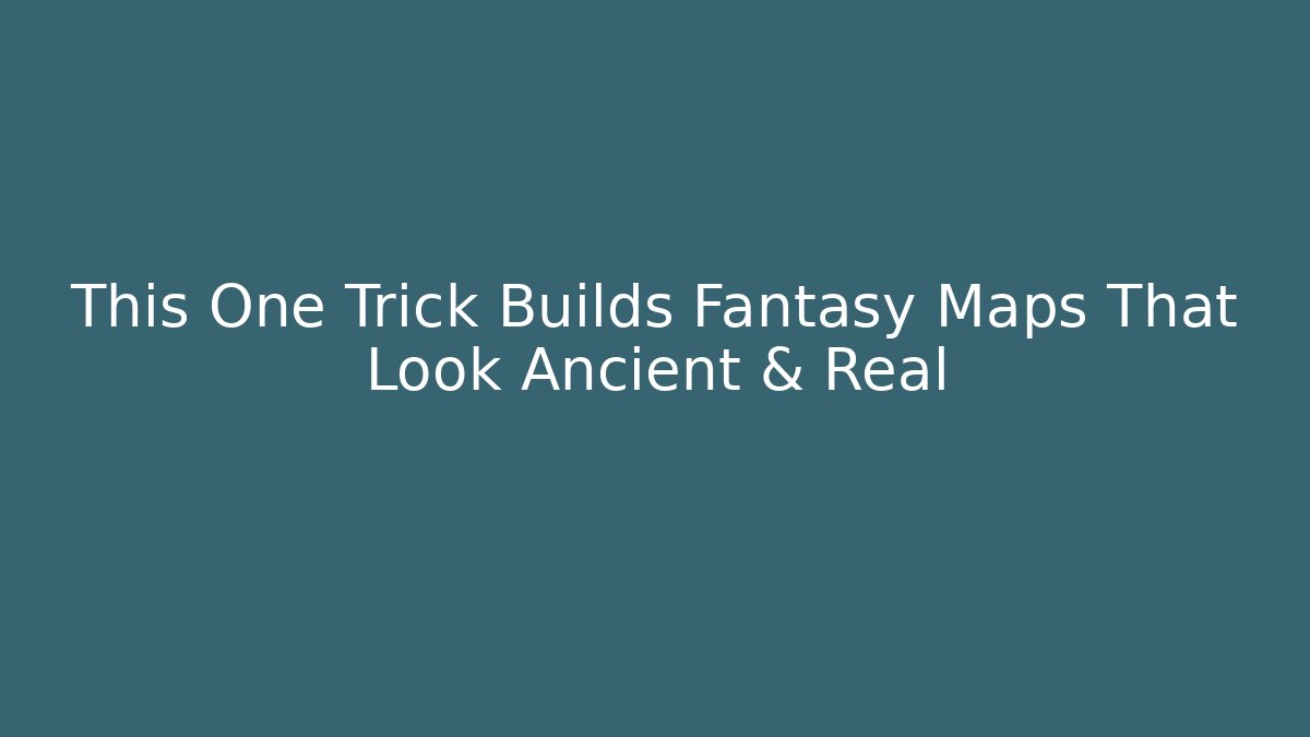 This One Trick Builds Fantasy Maps That Look Ancient & Real