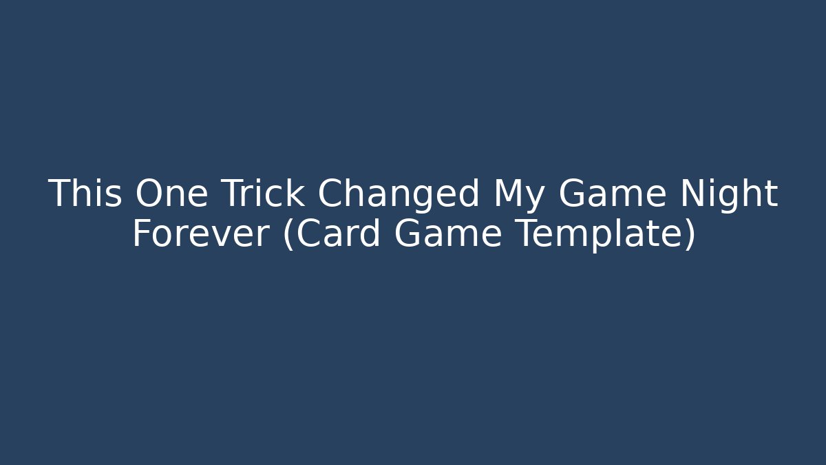 This One Trick Changed My Game Night Forever (Card Game Template)