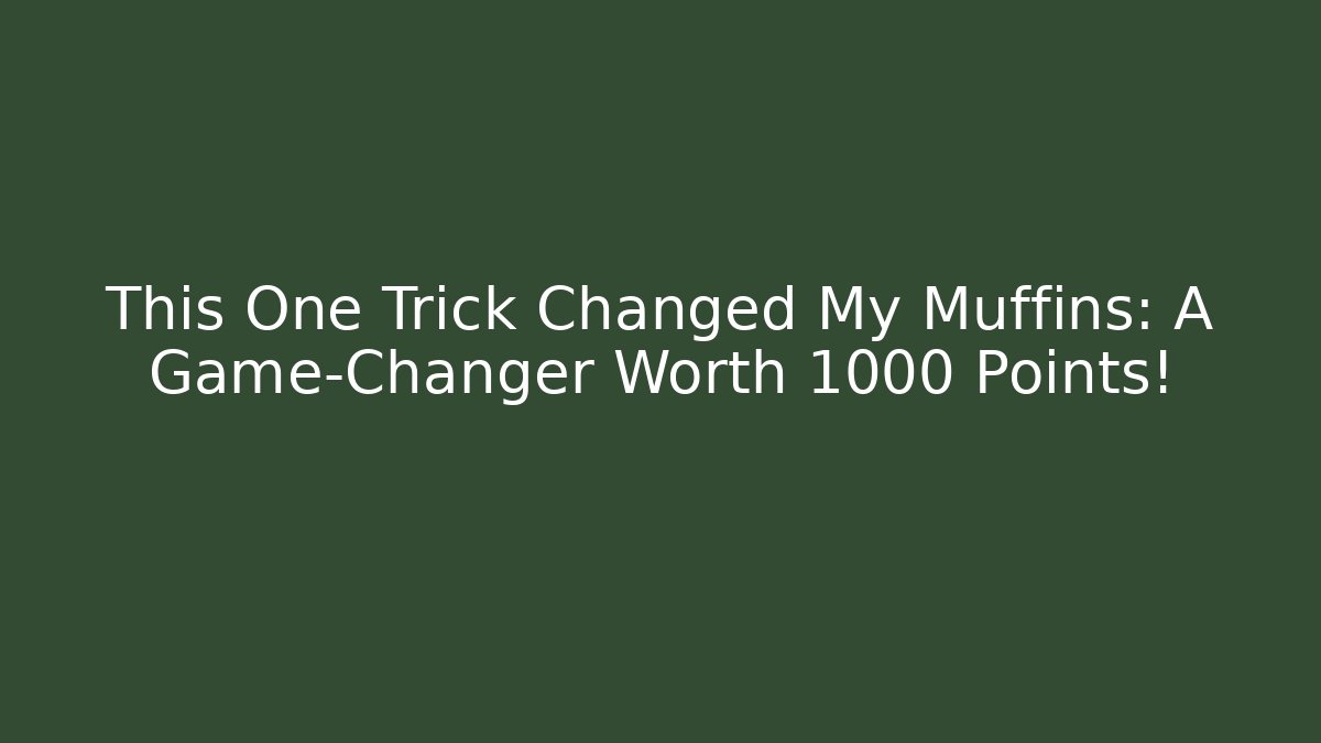 This One Trick Changed My Muffins: A Game-Changer Worth 1000 Points! - Critter Realm