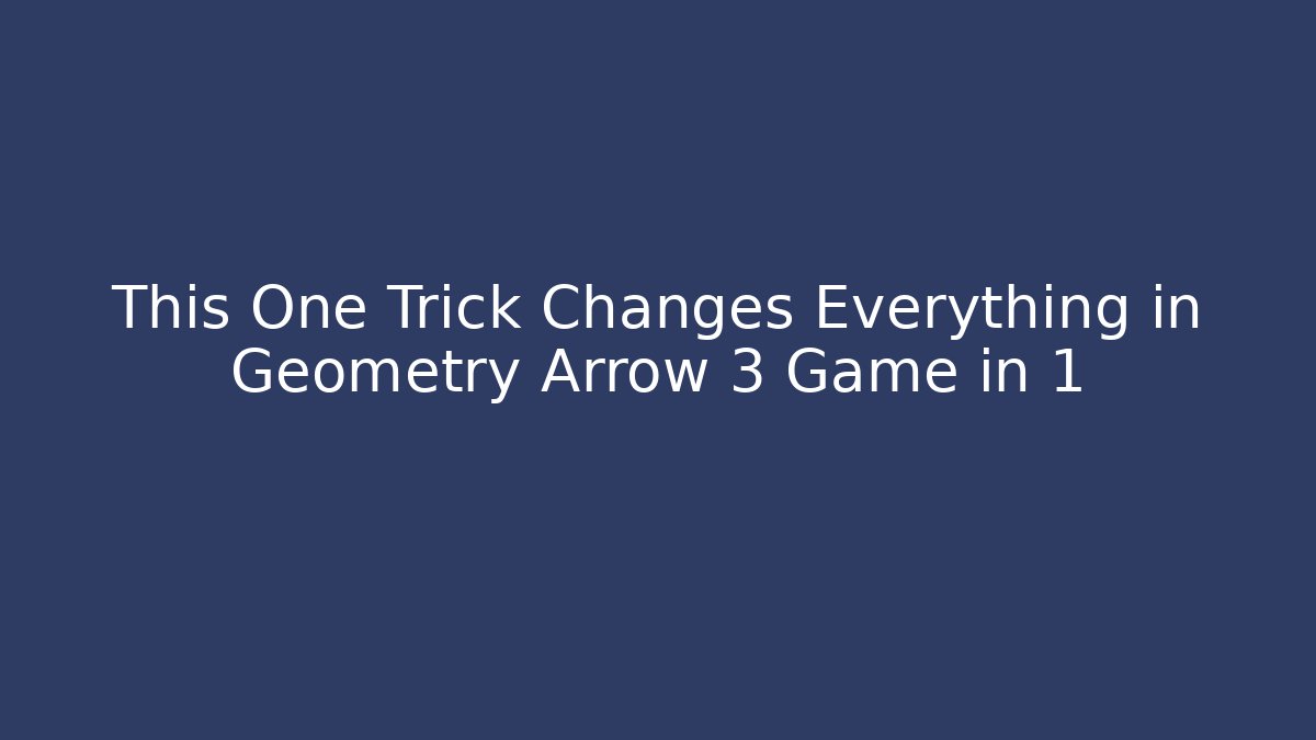 This One Trick Changes Everything in Geometry Arrow 3 Game in 1
