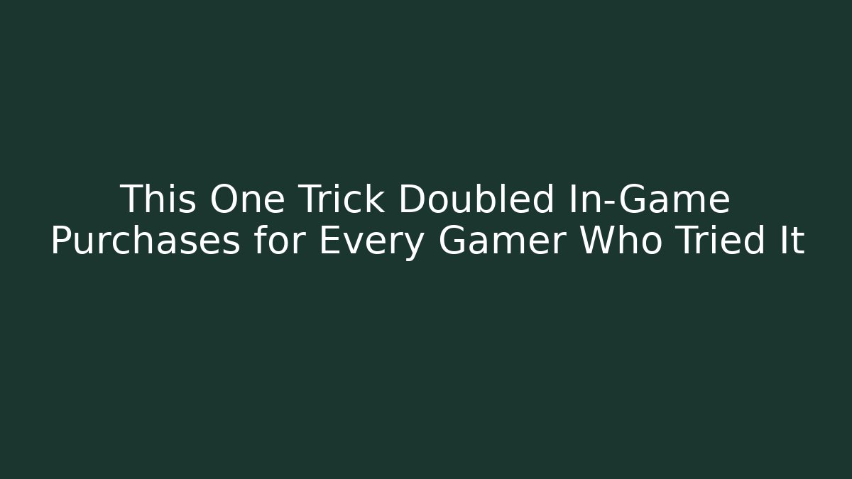 This One Trick Doubled In-Game Purchases for Every Gamer Who Tried It