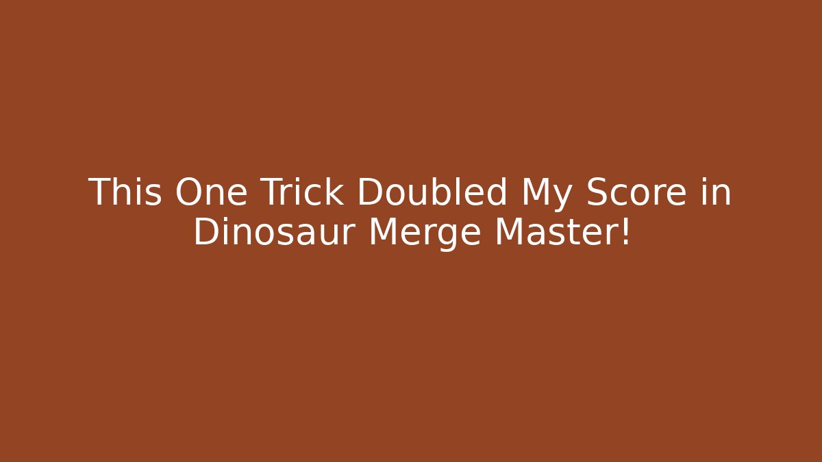 This One Trick Doubled My Score in Dinosaur Merge Master!