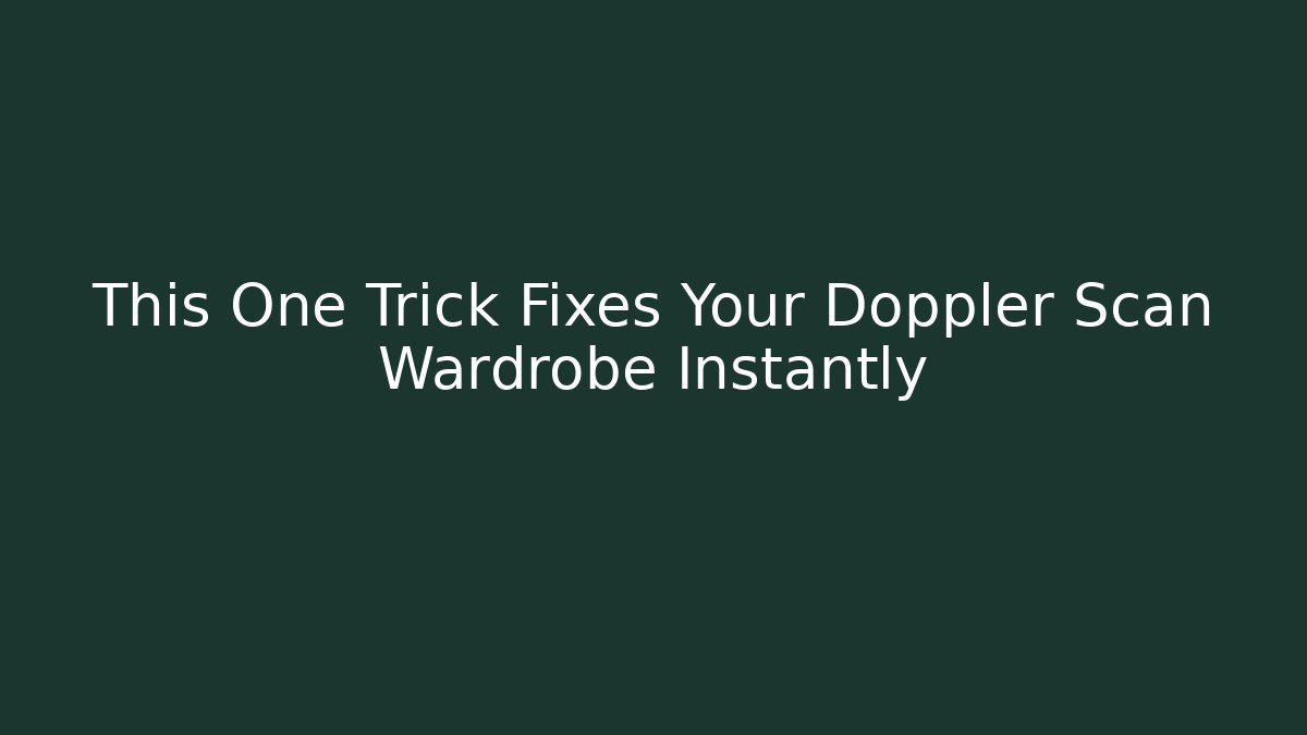 This One Trick Fixes Your Doppler Scan Wardrobe Instantly - Critter Realm