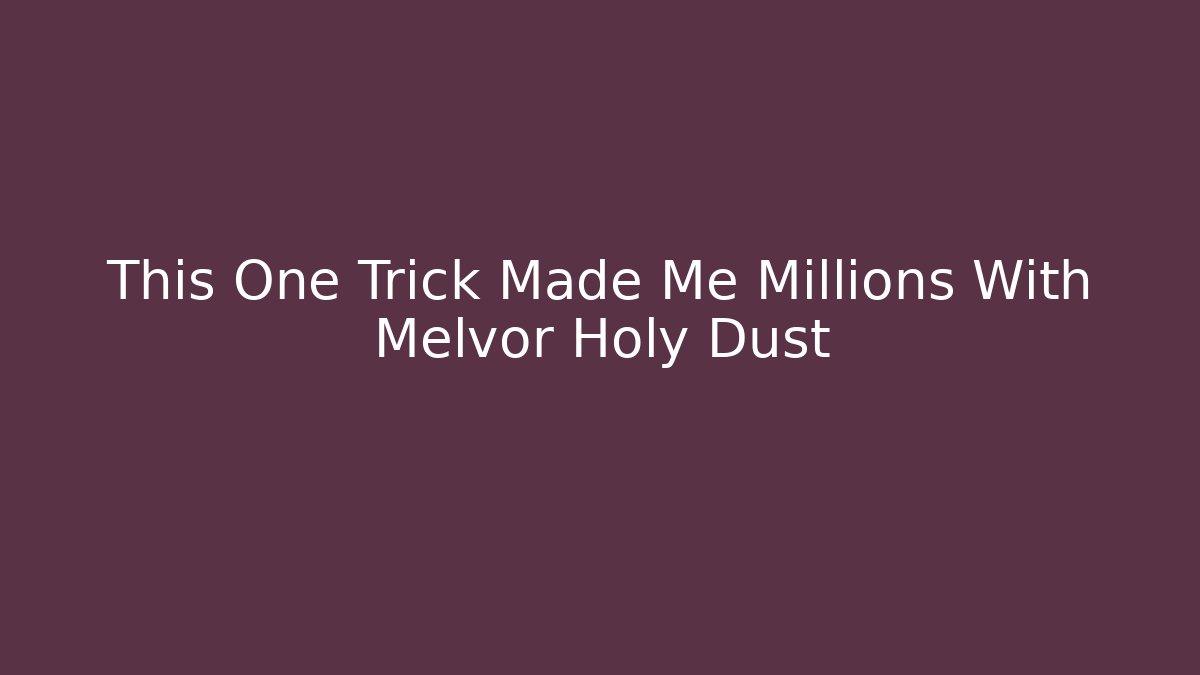 This One Trick Made Me Millions With Melvor Holy Dust