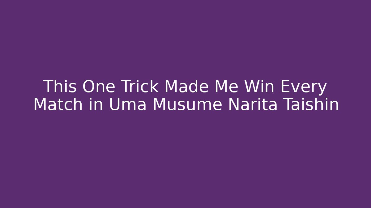 This One Trick Made Me Win Every Match in Uma Musume Narita Taishin
