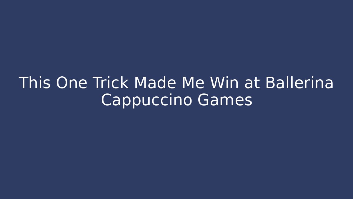 This One Trick Made Me Win at Ballerina Cappuccino Games
