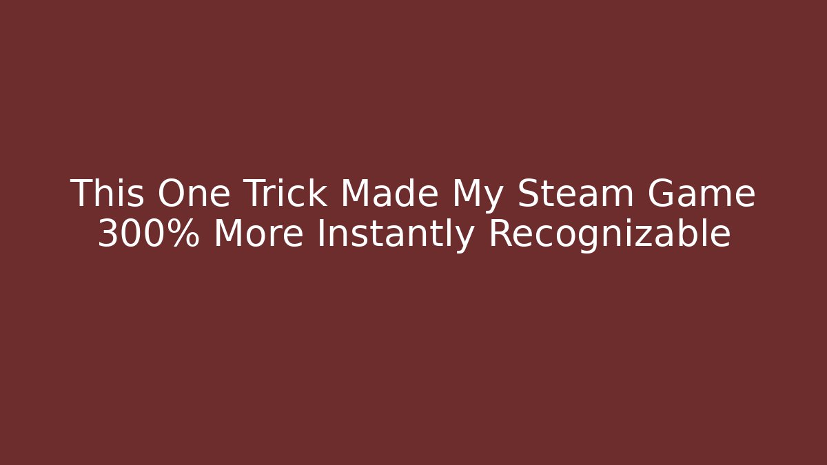 This One Trick Made My Steam Game 300% More Instantly Recognizable