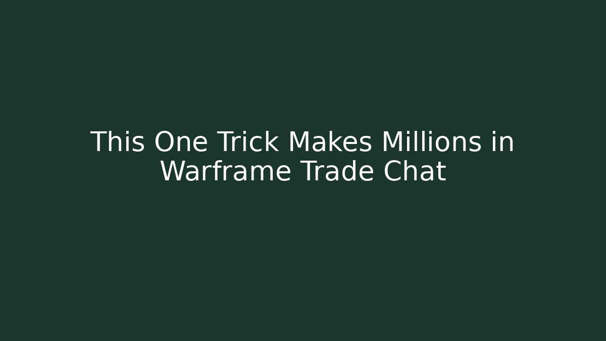 This One Trick Makes Millions in Warframe Trade Chat - Critter Realm