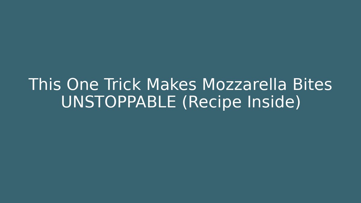 This One Trick Makes Mozzarella Bites UNSTOPPABLE (Recipe Inside)