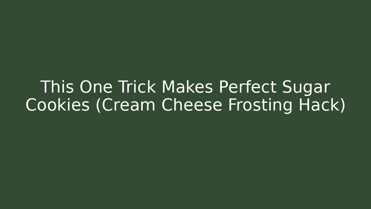 This One Trick Makes Perfect Sugar Cookies (Cream Cheese Frosting Hack)