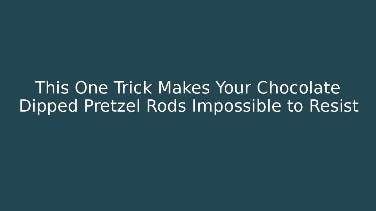 This One Trick Makes Your Chocolate Dipped Pretzel Rods Impossible to Resist