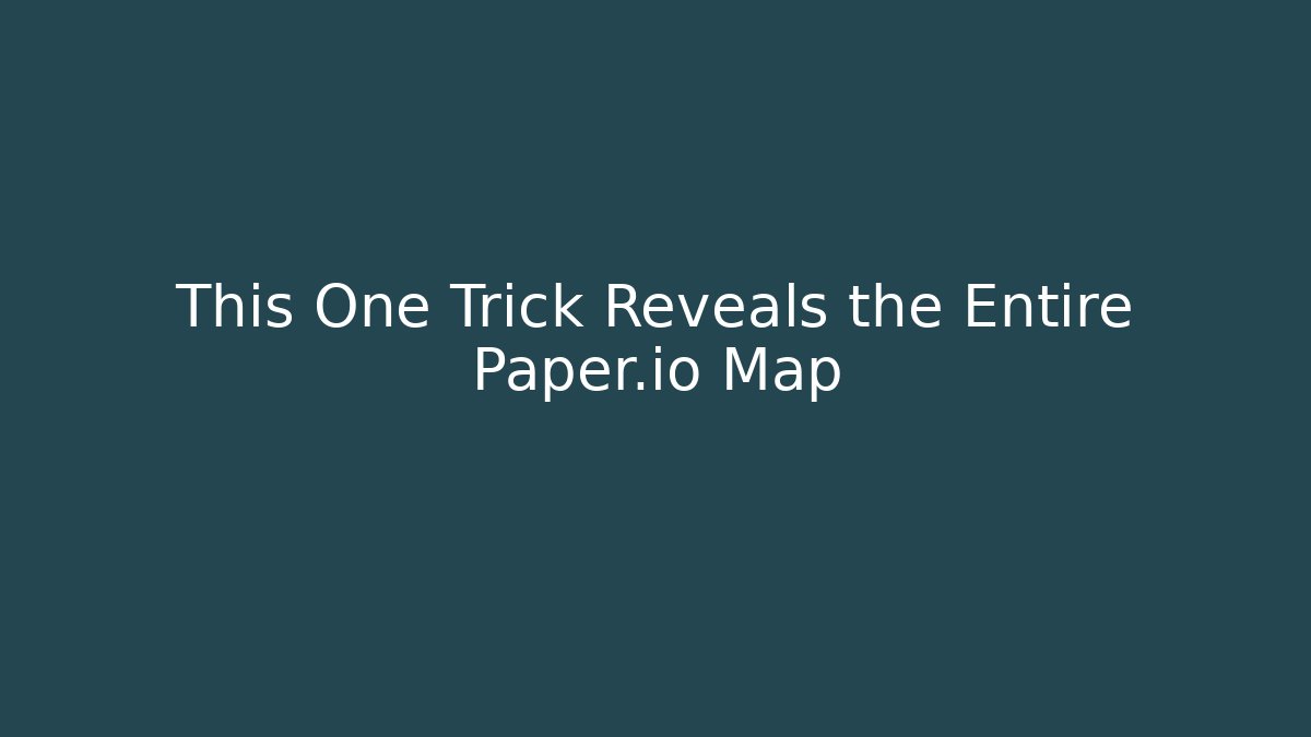 This One Trick Reveals the Entire Paper.io Map