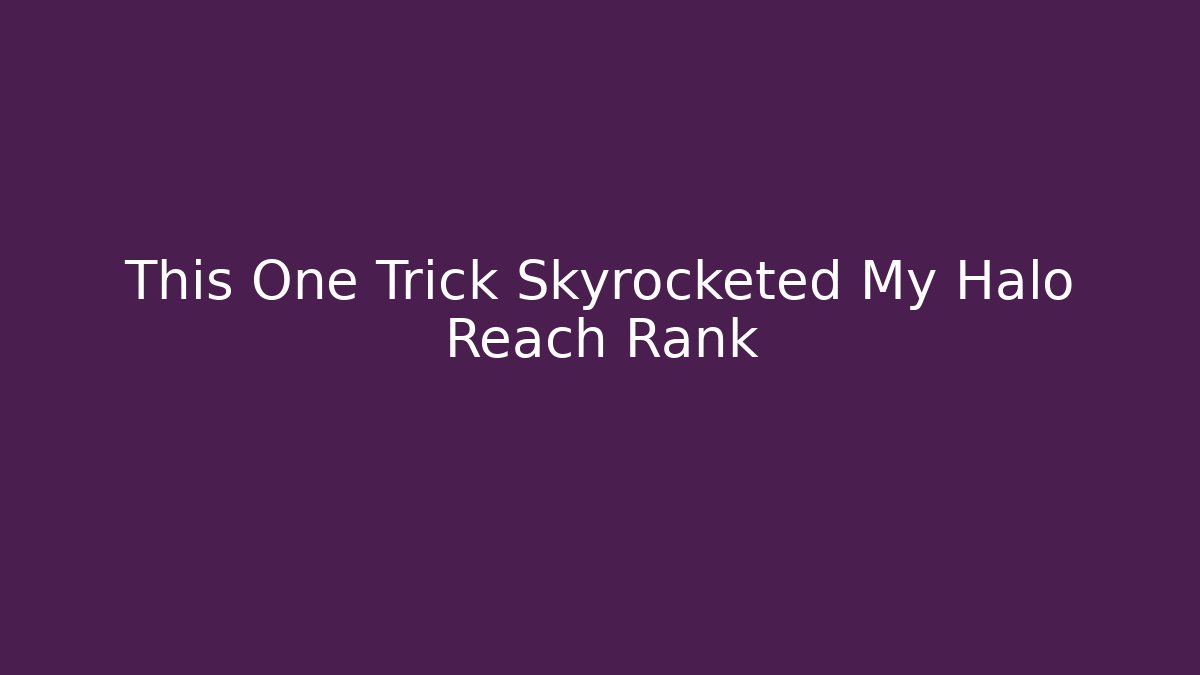 This One Trick Skyrocketed My Halo Reach Rank