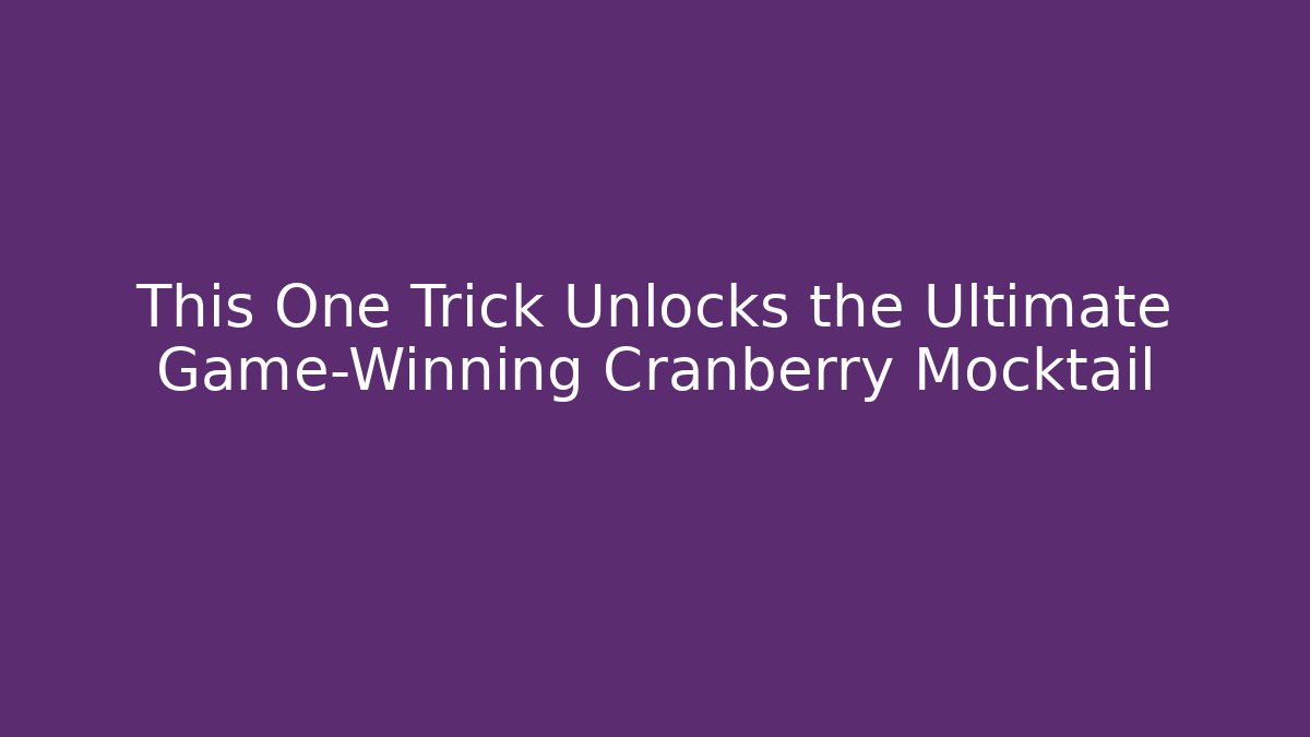This One Trick Unlocks the Ultimate Game-Winning Cranberry Mocktail