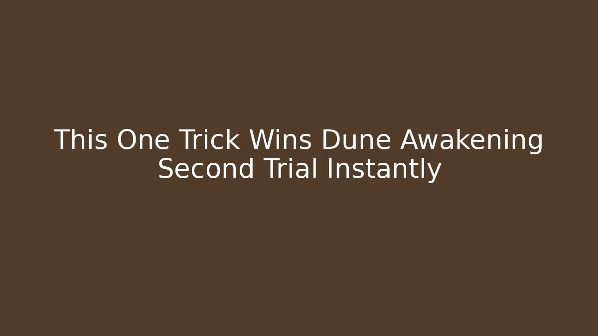 This One Trick Wins Dune Awakening Second Trial Instantly