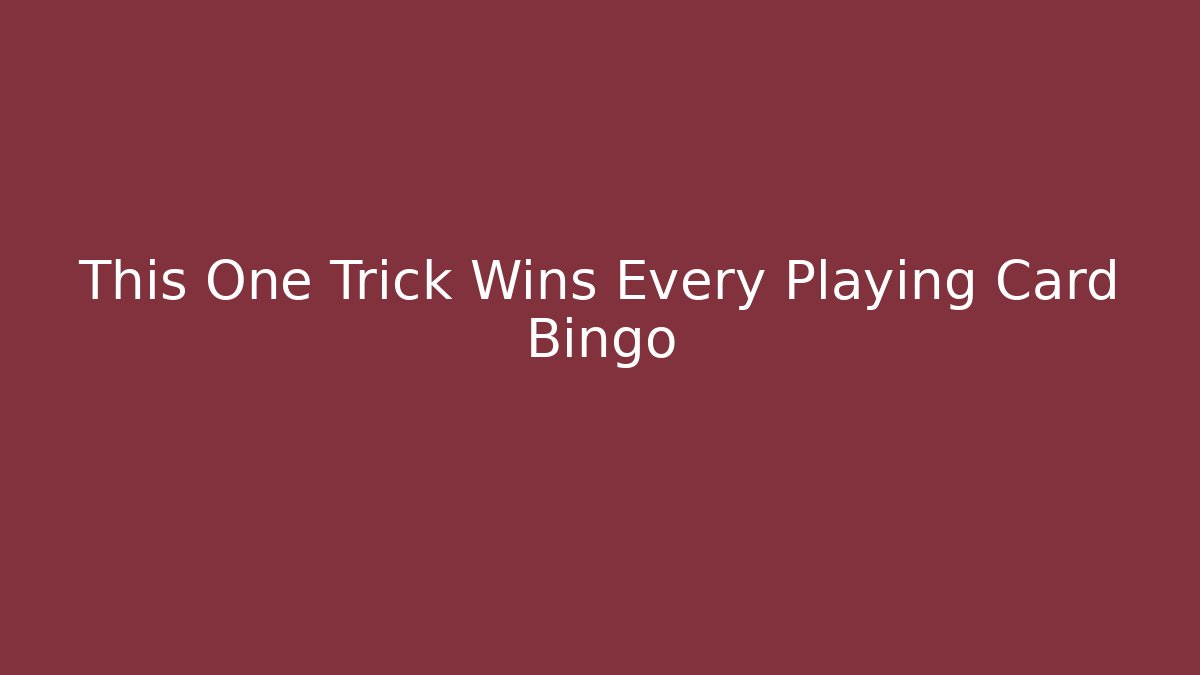 This One Trick Wins Every Playing Card Bingo