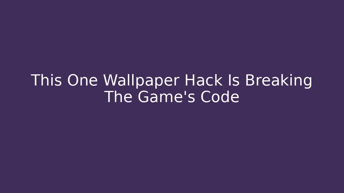 This One Wallpaper Hack Is Breaking The Game's Code - Critter Realm