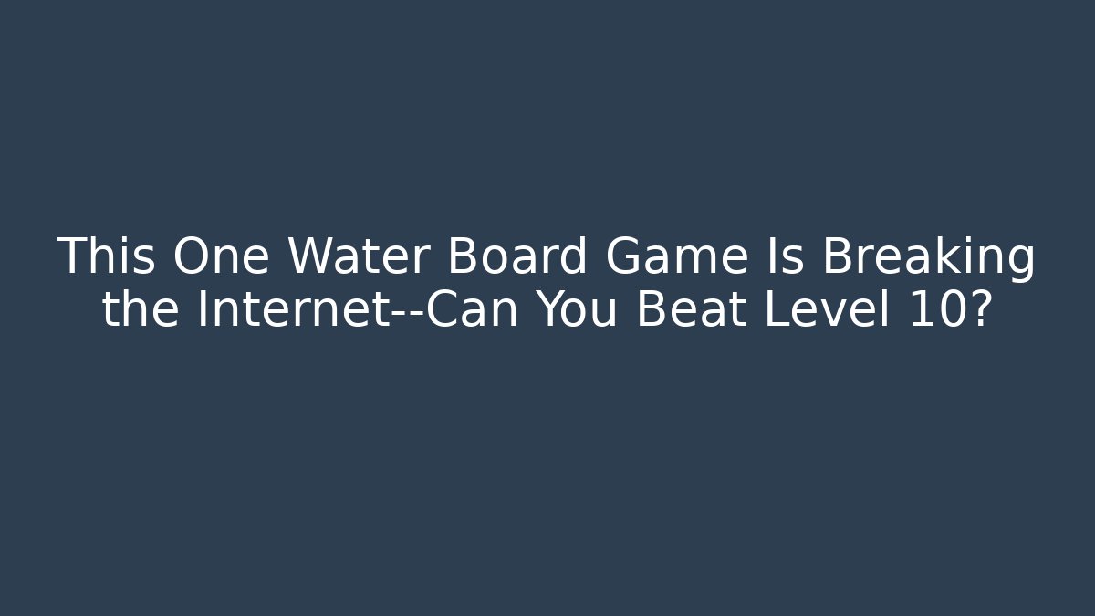 This One Water Board Game Is Breaking the Internet—Can You Beat Level 10? - Critter Realm