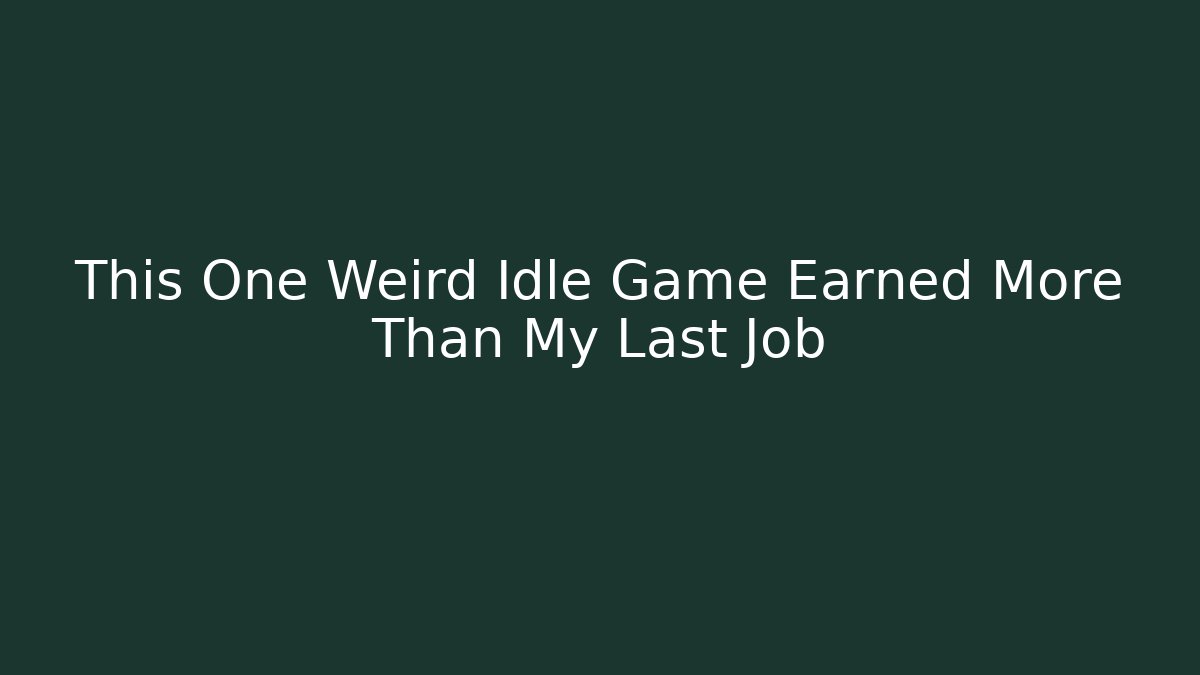 This One Weird Idle Game Earned More Than My Last Job