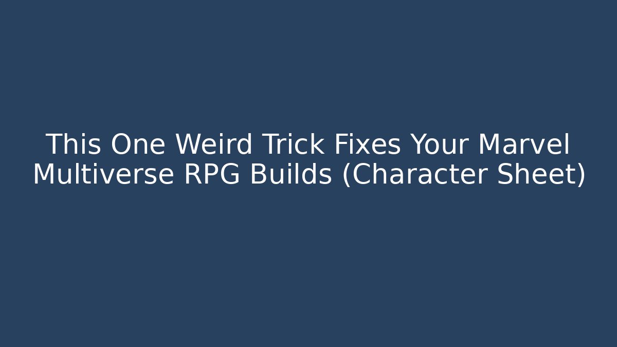 This One Weird Trick Fixes Your Marvel Multiverse RPG Builds (Character Sheet)