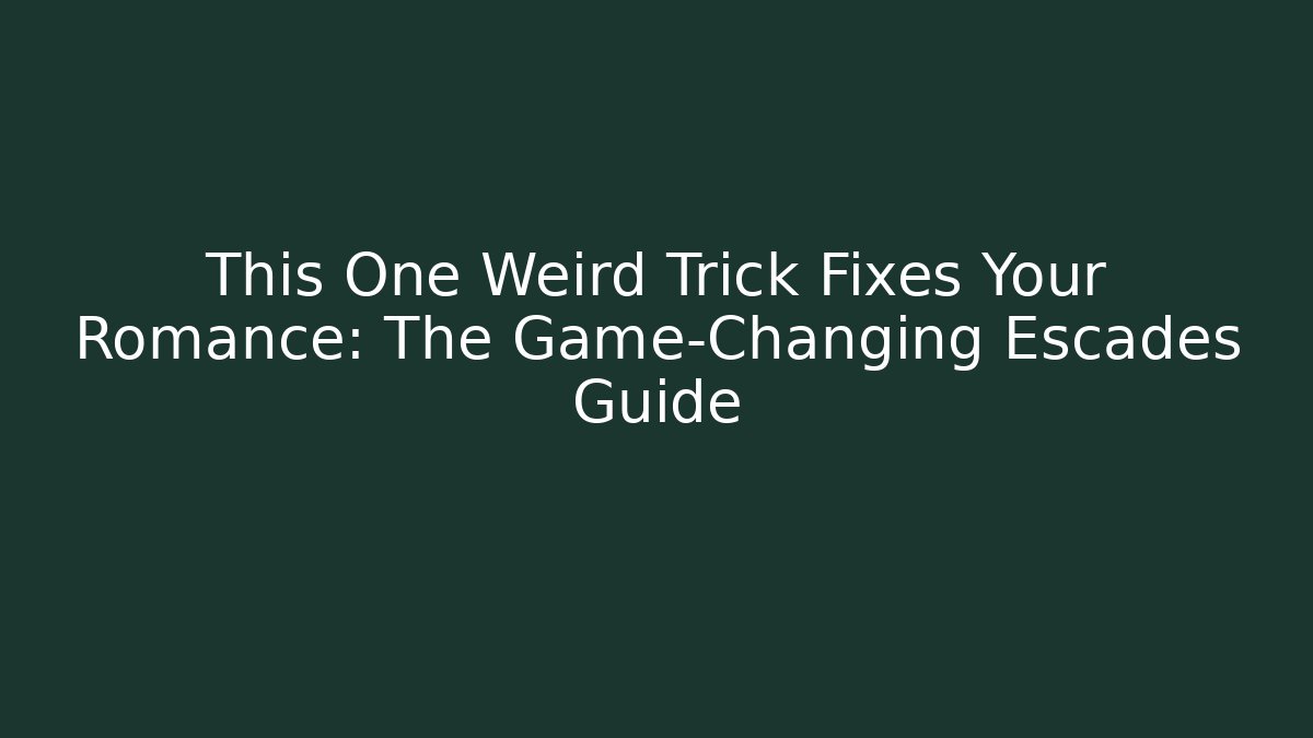 This One Weird Trick Fixes Your Romance: The Game-Changing Escades Guide - Critter Realm