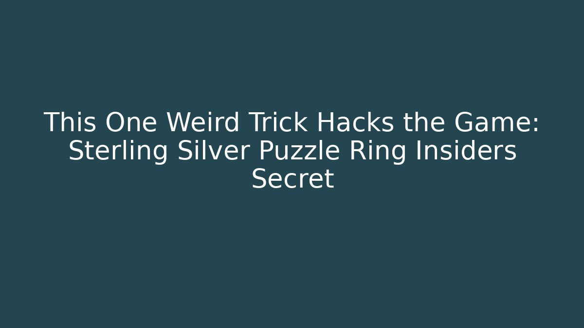 This One Weird Trick Hacks the Game: Sterling Silver Puzzle Ring Insiders Secret