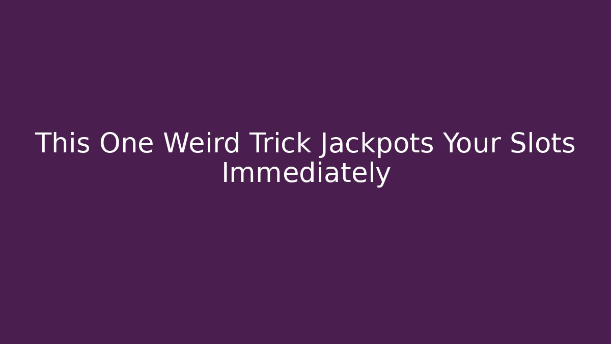 This One Weird Trick Jackpots Your Slots Immediately