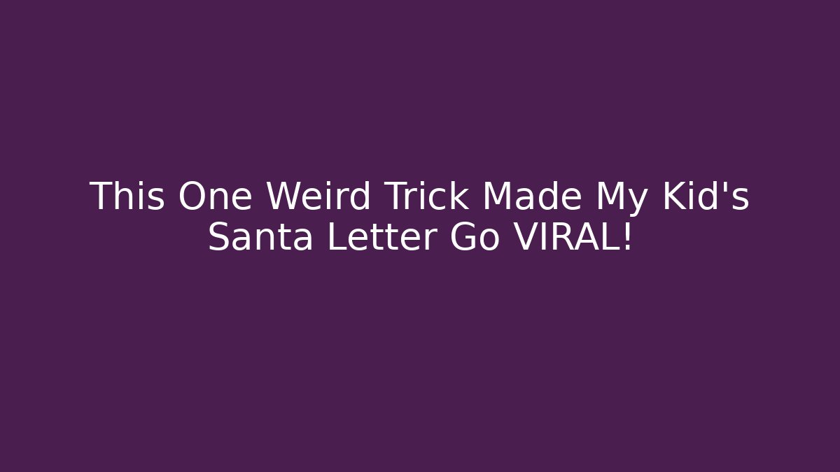 This One Weird Trick Made My Kid's Santa Letter Go VIRAL!