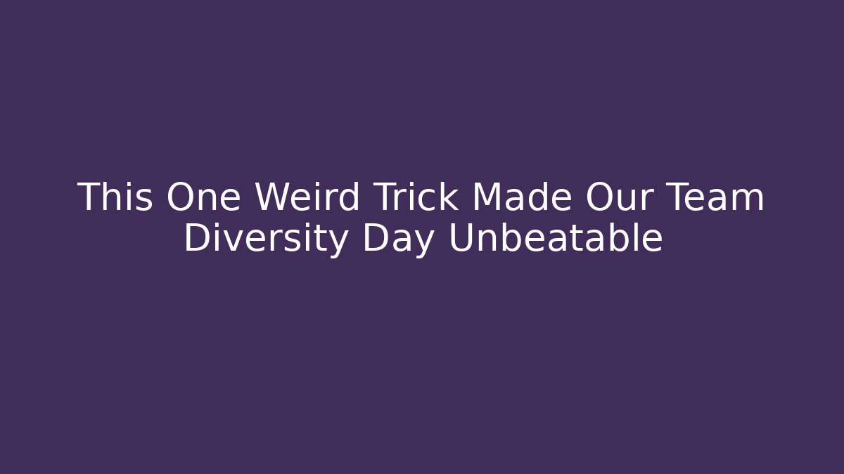 This One Weird Trick Made Our Team Diversity Day Unbeatable