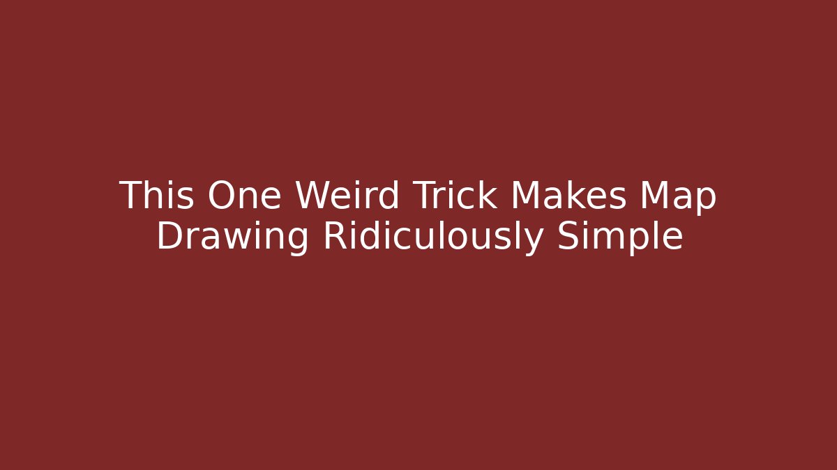 This One Weird Trick Makes Map Drawing Ridiculously Simple