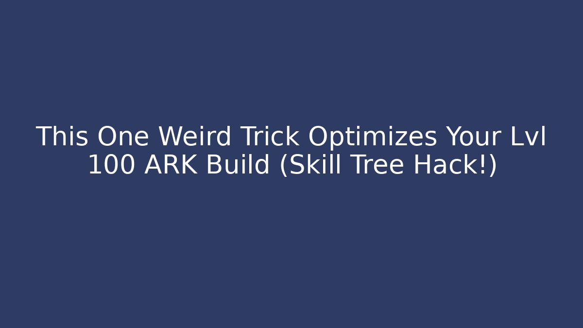 This One Weird Trick Optimizes Your Lvl 100 ARK Build (Skill Tree Hack!)