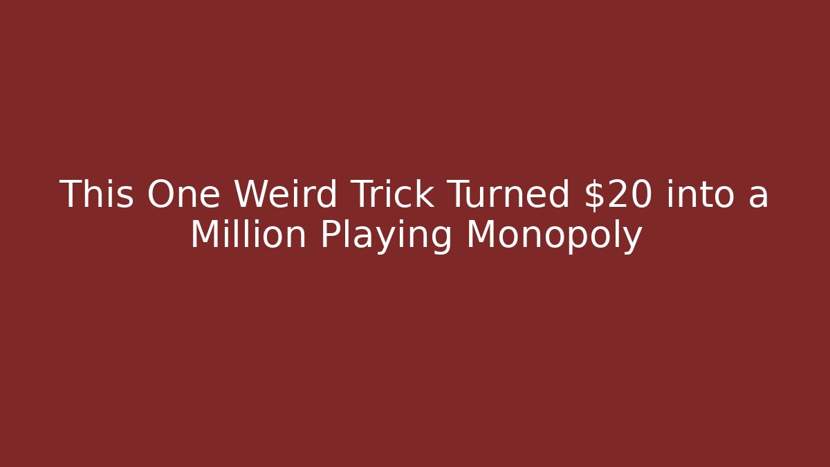 This One Weird Trick Turned $20 into a Million Playing Monopoly