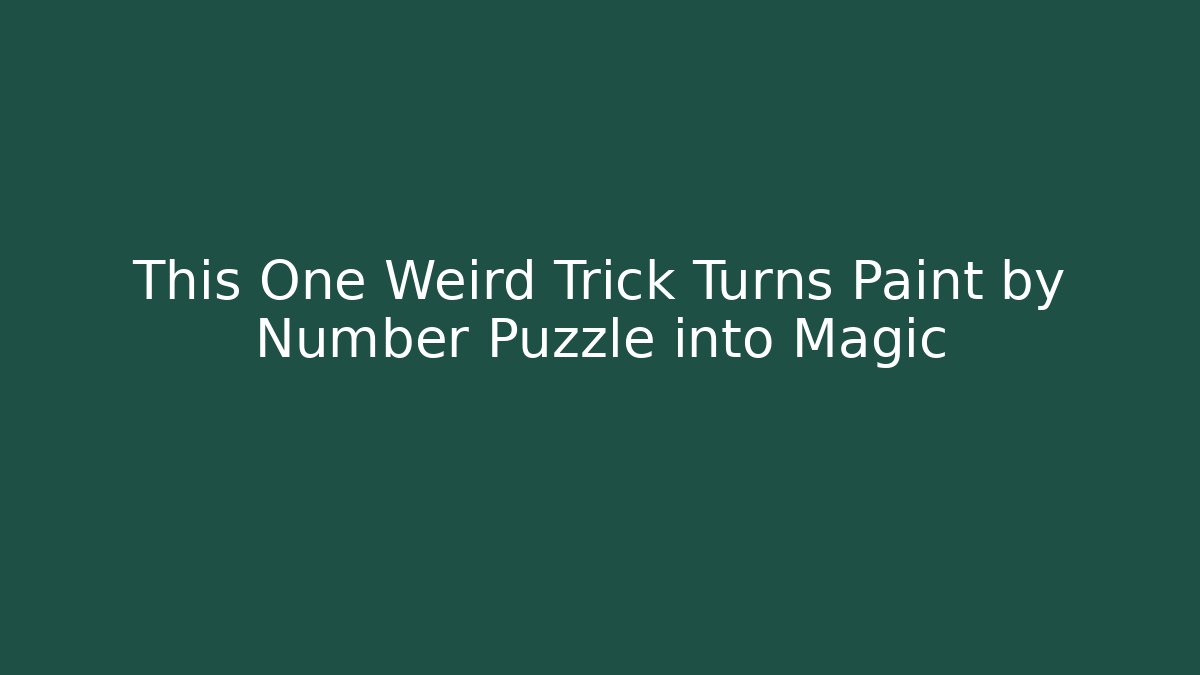 This One Weird Trick Turns Paint by Number Puzzle into Magic