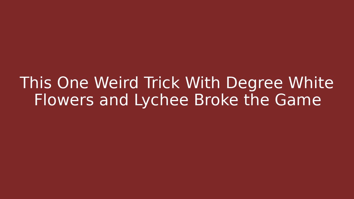 This One Weird Trick With Degree White Flowers and Lychee Broke the Game
