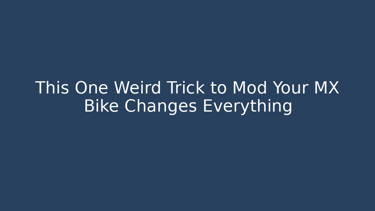This One Weird Trick to Mod Your MX Bike Changes Everything