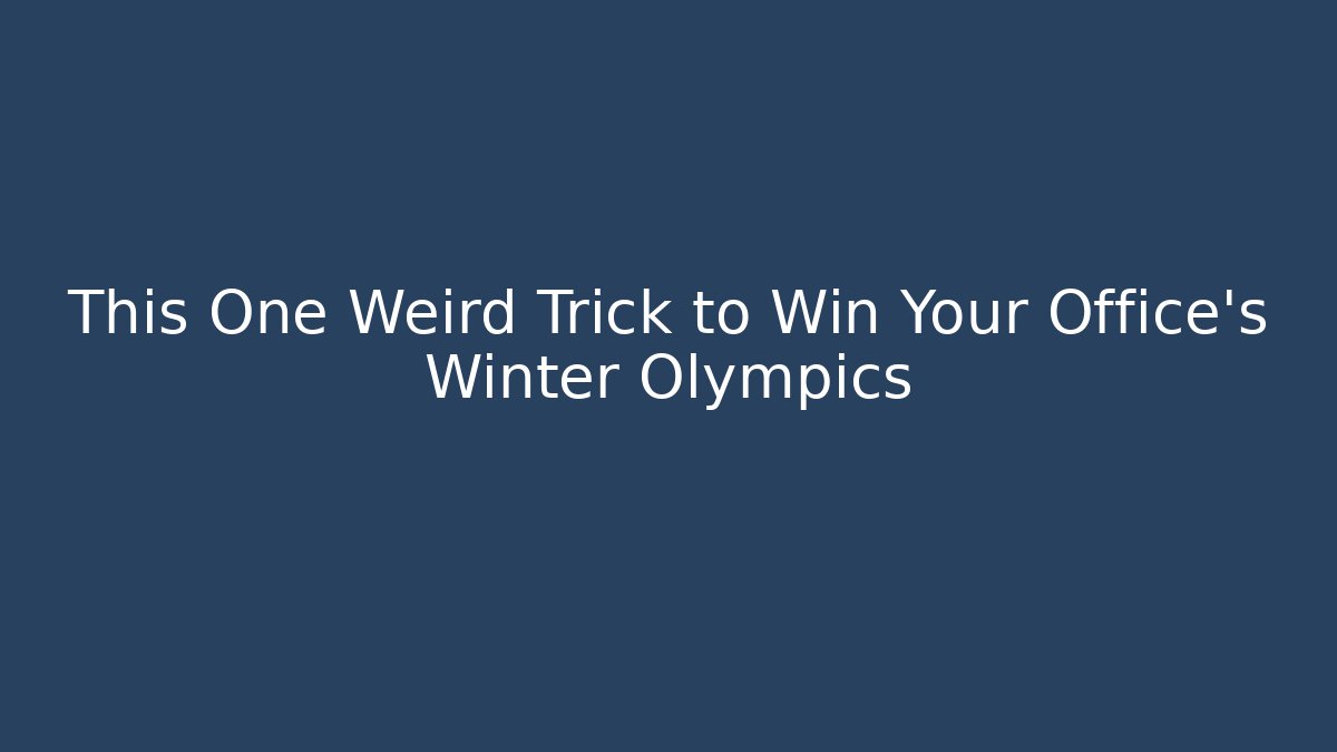 This One Weird Trick to Win Your Office's Winter Olympics