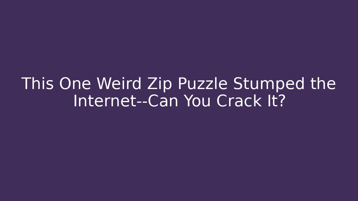 This One Weird Zip Puzzle Stumped the Internet—Can You Crack It?