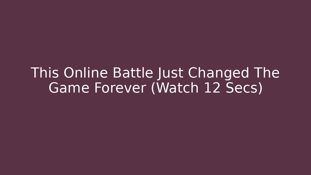 This Online Battle Just Changed The Game Forever (Watch 12 Secs)