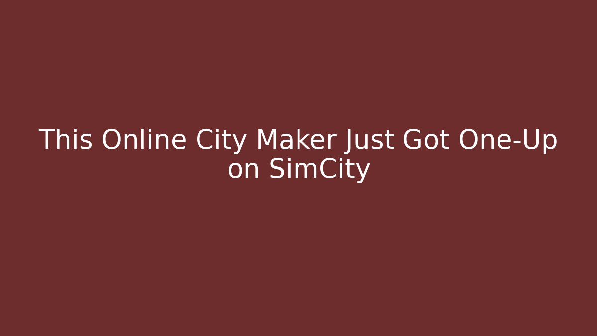 This Online City Maker Just Got One-Up on SimCity